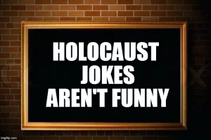 Read more about the article A Holocaust Joke? Is that even Possible? Yes, it is.